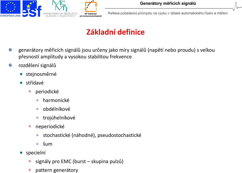 tejnoměrné třídavé periodické harmonické obdélníkové trojúhelníkové neperiodické