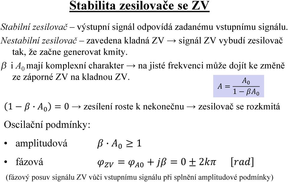 i A0 mají komplexní charakter na jisté frekvenci může dojít ke změně ze záporné ZV na kladnou ZV.