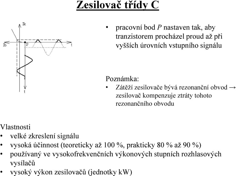 rezonančního obvodu Vlastnosti velké zkreslení signálu vysoká účinnost (teoreticky až 100 %, prakticky 80 %