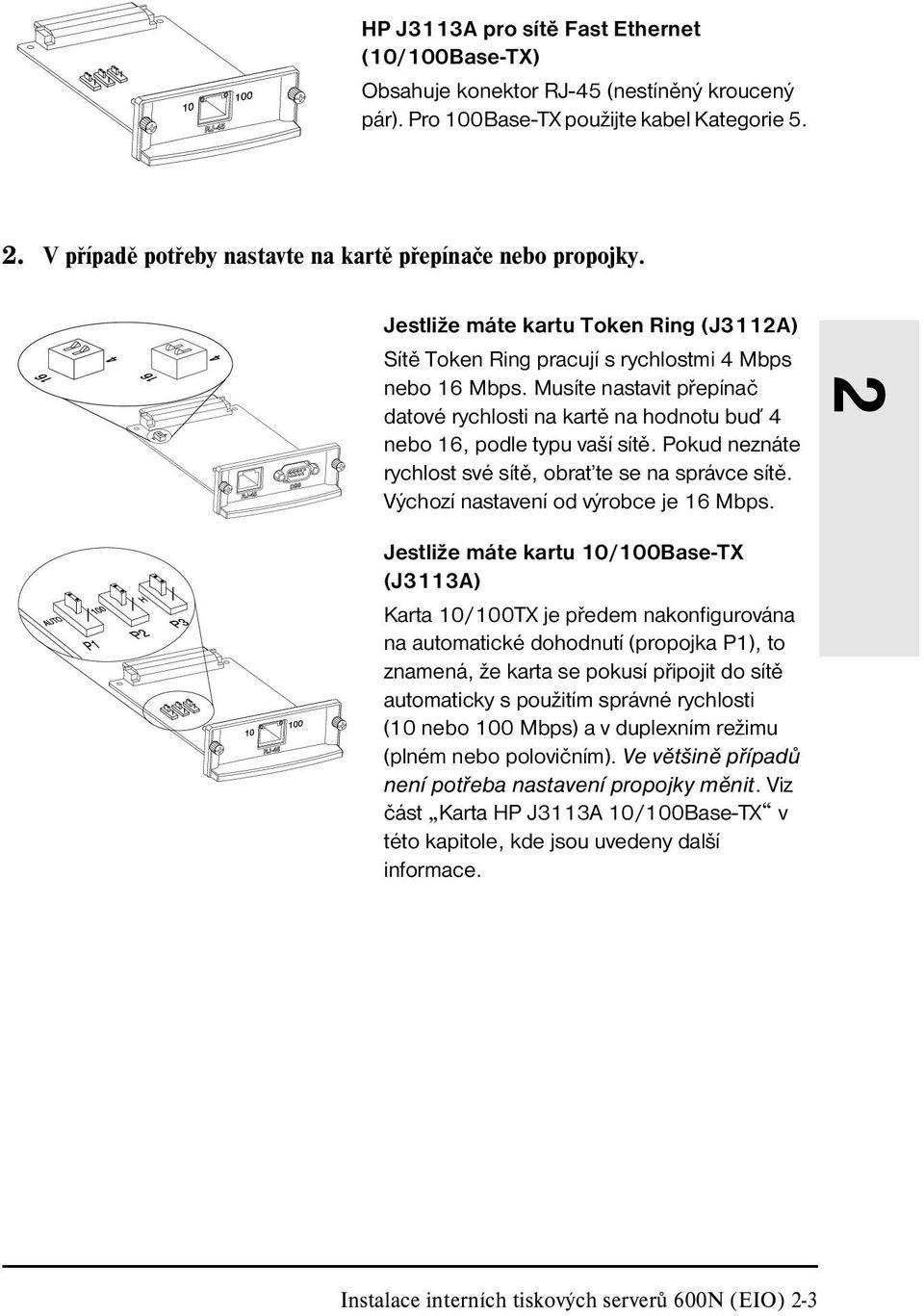 Musíte nastavit přepínač datové rychlosti na kartě na hodnotu buď 4 nebo 16, podle typu vaší sítě. Pokud neznáte rychlost své sítě, obrat te se na správce sítě.