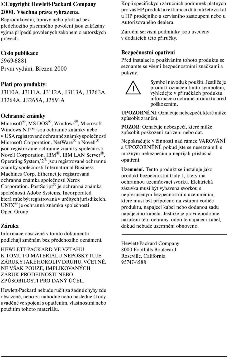 Číslo publikace 5969-6881 První vydání, Březen 2000 Platí pro produkty: J3110A, J3111A, J3112A, J3113A, J3263A J3264A, J3265A, J2591A Ochranné známky Microsoft, MS-DOS, Windows, Microsoft Windows NT