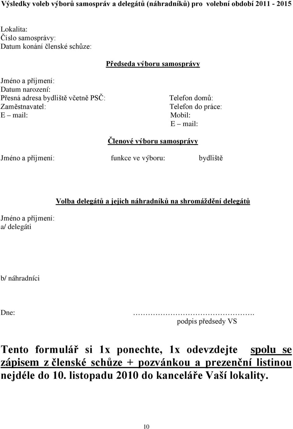 Jméno a příjmení: funkce ve výboru: bydliště Jméno a příjmení: a/ delegáti Volba delegátů a jejich náhradníků na shromáždění delegátů b/ náhradníci Dne:.