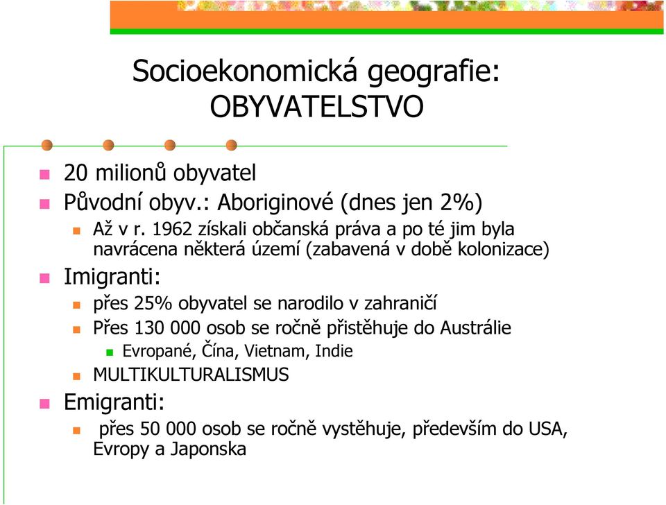 přes 25% obyvatel se narodilo v zahraničí Přes 130 000 osob se ročně přistěhuje do Austrálie Evropané, Čína,