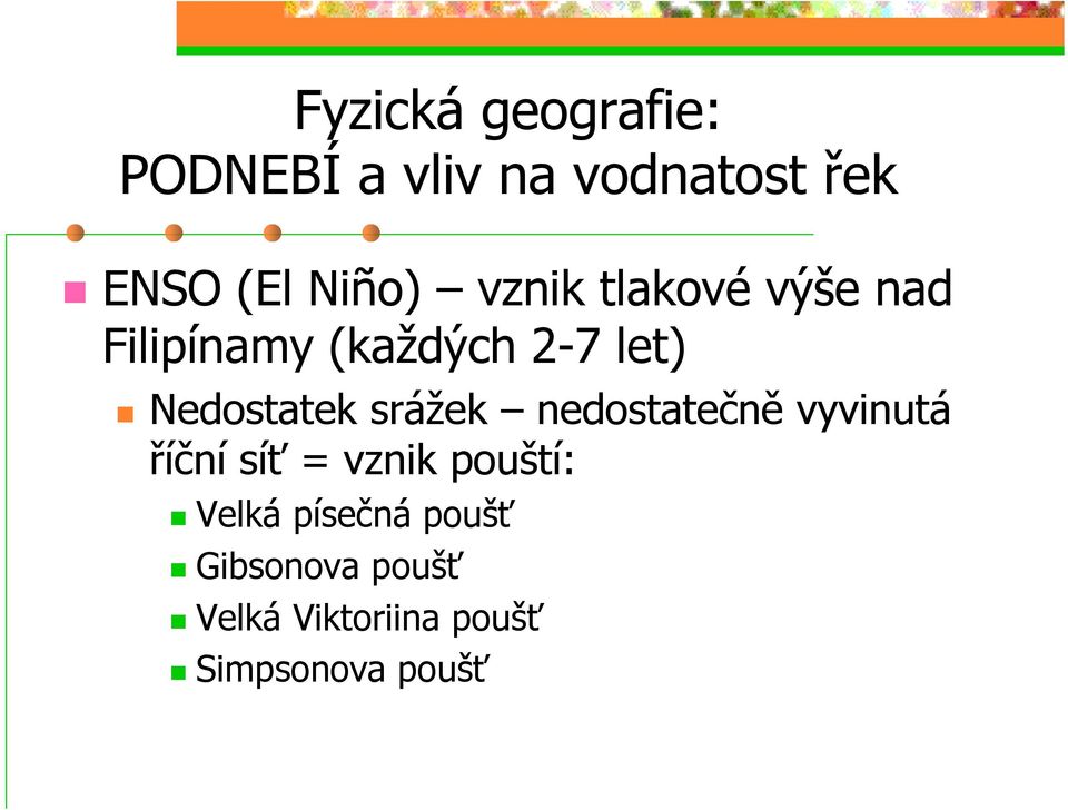 Nedostatek srážek nedostatečně vyvinutá říční síť = vznik