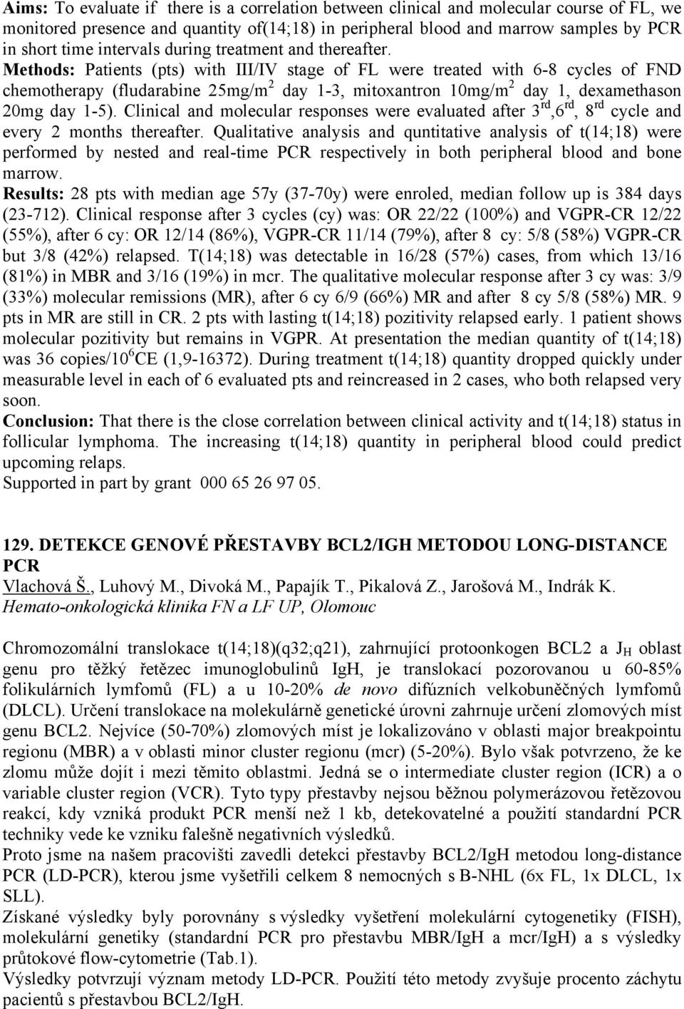 Methods: Patients (pts) with III/IV stage of FL were treated with 6-8 cycles of FND chemotherapy (fludarabine 25mg/m 2 day 1-3, mitoxantron 10mg/m 2 day 1, dexamethason 20mg day 1-5).