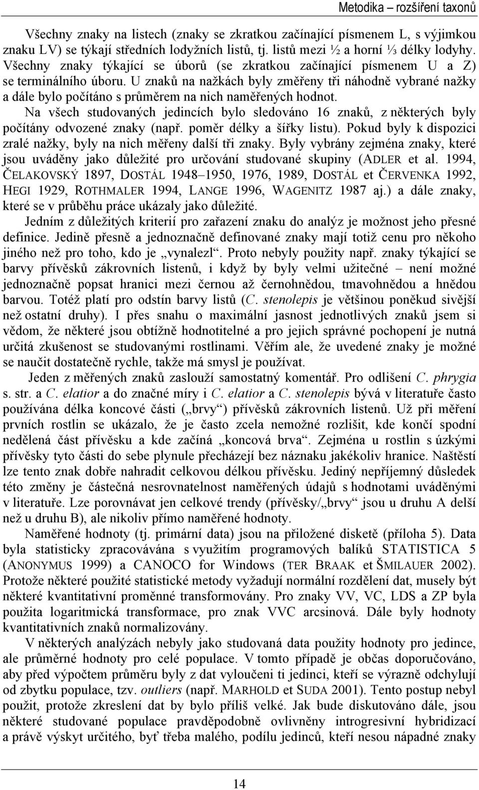 U znaků na nažkách byly změřeny tři náhodně vybrané nažky a dále bylo počítáno s průměrem na nich naměřených hodnot.