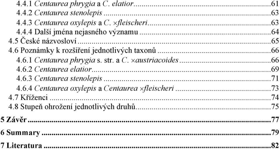 austriacoides...66 4.6.2 Centaurea elatior...69 4.6.3 Centaurea stenolepis...71 4.6.4 Centaurea oxylepis a Centaurea fleischeri.