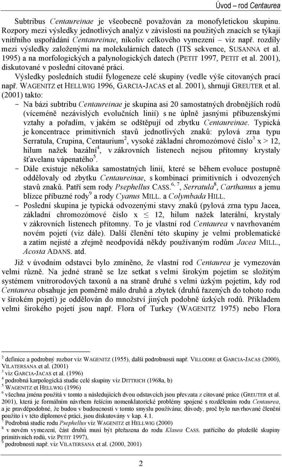 rozdíly mezi výsledky založenými na molekulárních datech (ITS sekvence, SUSANNA et al. 1995) a na morfologických a palynologických datech (PETIT 1997, PETIT et al.