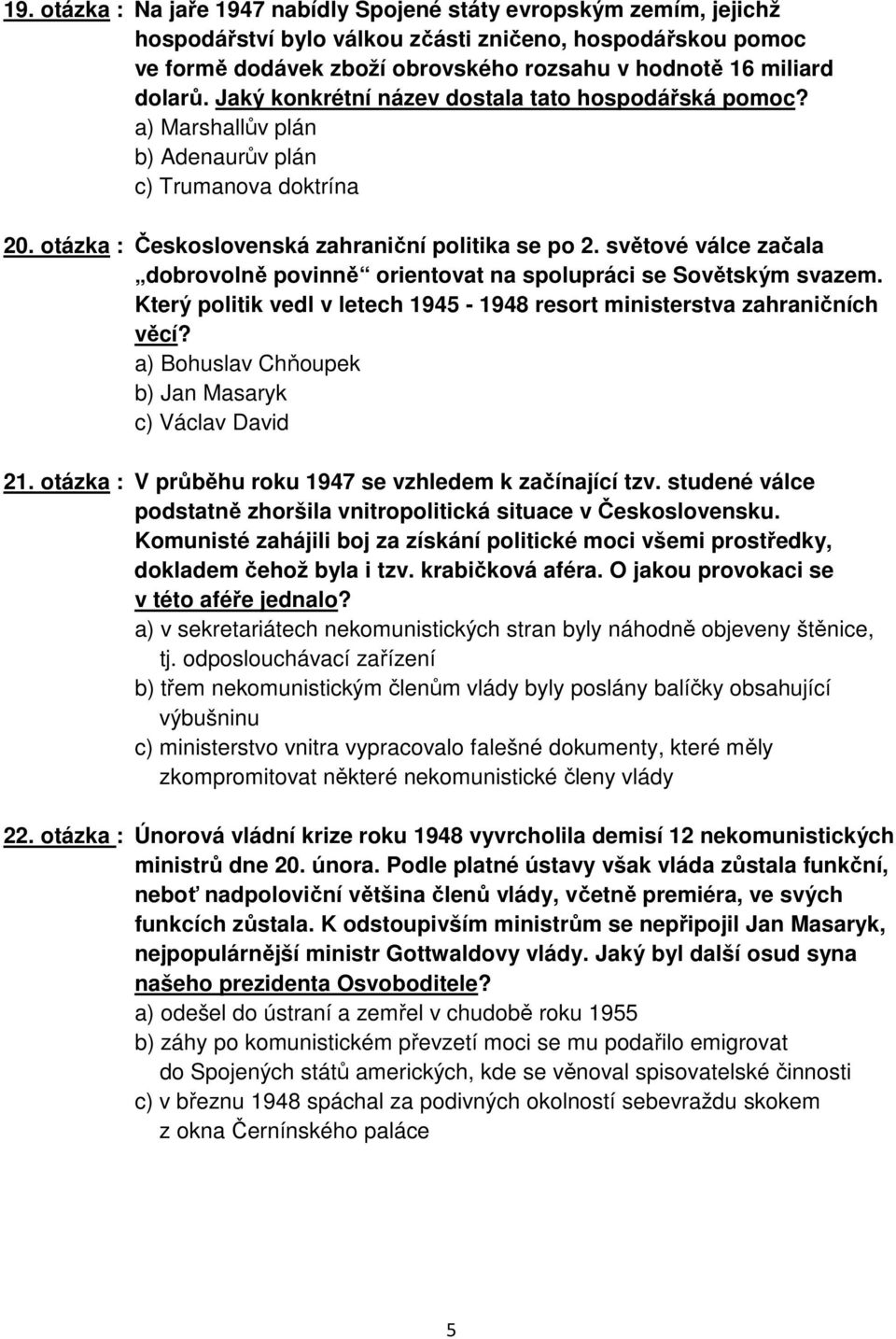 světové válce začala dobrovolně povinně orientovat na spolupráci se Sovětským svazem. Který politik vedl v letech 1945-1948 resort ministerstva zahraničních věcí?