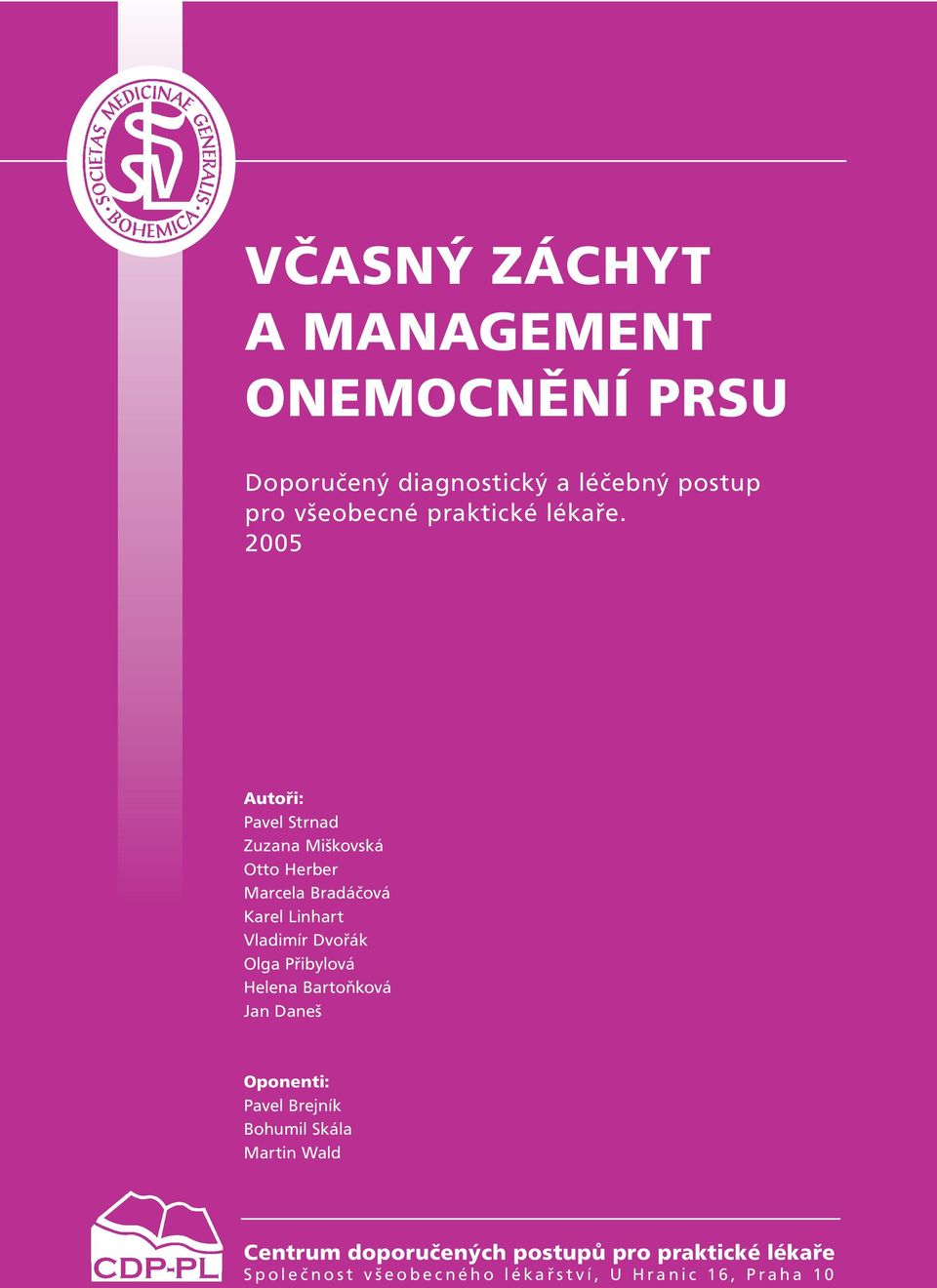 2005 Autoři: Pavel Strnad Zuzana Miškovská Otto Herber Marcela Bradáčová Karel Linhart Vladimír Dvořák