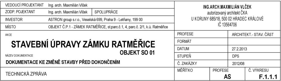 Ratměřice STAVEBNÍ ÚPRAVY ZÁMKU RATMĚŘICE NÁZEV DOKUMENTACE OBJEKT SO 01 DOKUMENTACE KE ZMĚNĚ STAVBY PŘED DOKONČENÍM TECHNICKÁ ZPRÁVA PROFESE FORMÁT