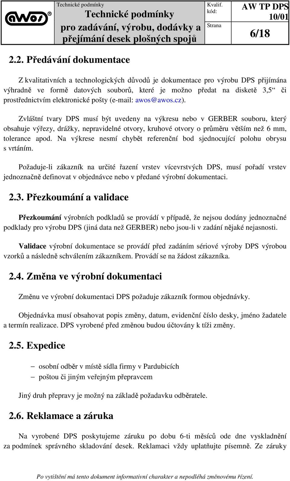 Zvláštní tvary DPS musí být uvedeny na výkresu nebo v GERBER souboru, který obsahuje výřezy, drážky, nepravidelné otvory, kruhové otvory o průměru větším než 6 mm, tolerance apod.