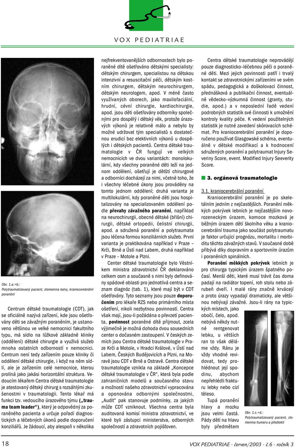 ustanoveno většinou ve velké nemocnici fakultního typu, má sídlo na lůžkové základně kliniky (oddělení) dětské chirurgie a využívá služeb mnoha ostatních odborností v nemocnici.