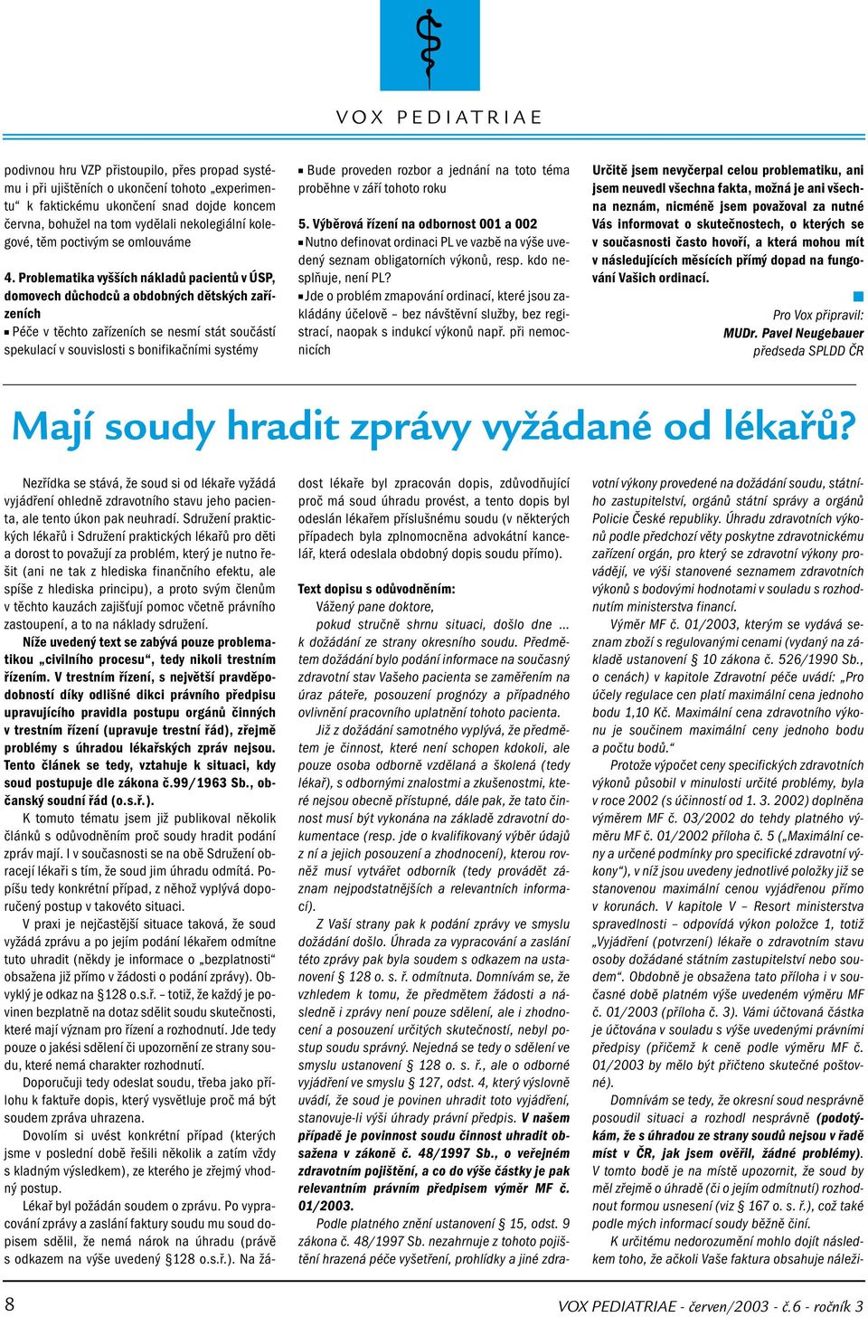 souladu s rozhodnutím ministerstva financí. Výměr MF č. 01/2003, kterým se vydává seznam zboží s regulovanými cenami (vydaný na základě ustanovení 10 zákona č. 526/1990 Sb.