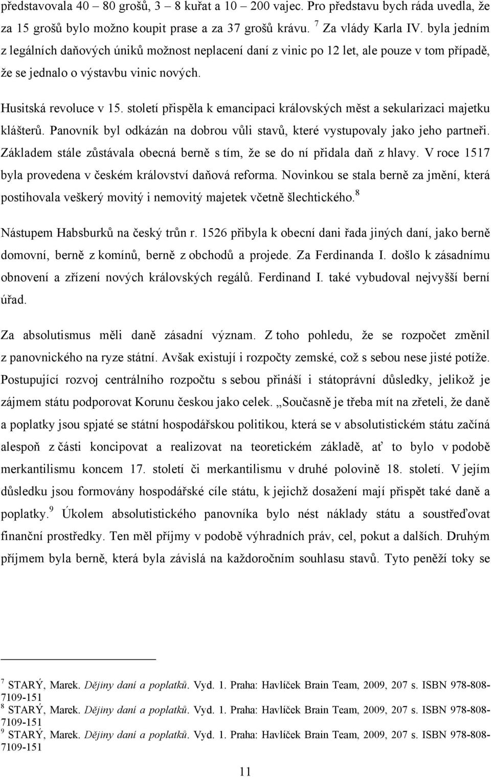 století přispěla k emancipaci královských měst a sekularizaci majetku klášterů. Panovník byl odkázán na dobrou vůli stavů, které vystupovaly jako jeho partneři.