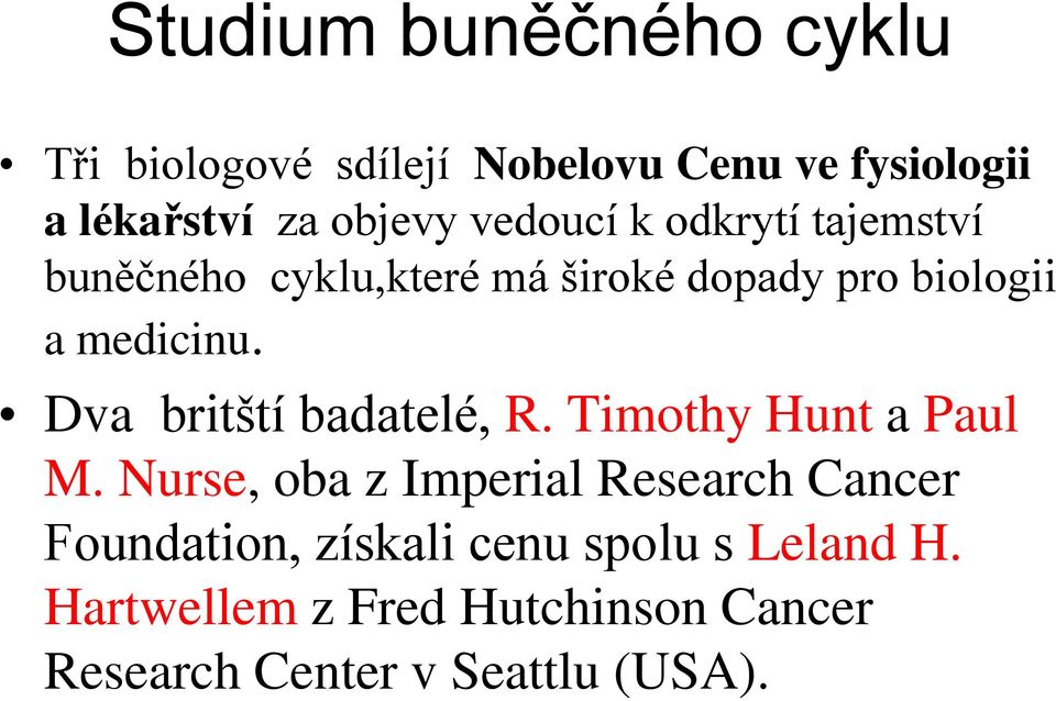 Dva britští badatelé, R. Timothy Hunt a Paul M.