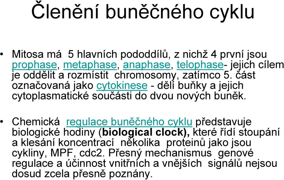 část označovaná jako cytokinese - dělí buňky a jejich cytoplasmatické součásti do dvou nových buněk.