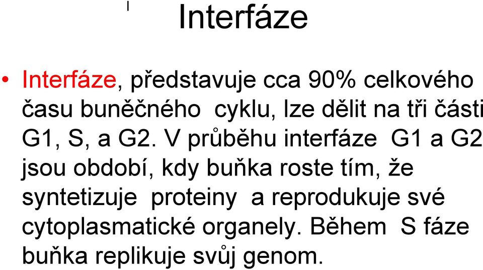V průběhu interfáze G1 a G2 jsou období, kdy buňka roste tím, že