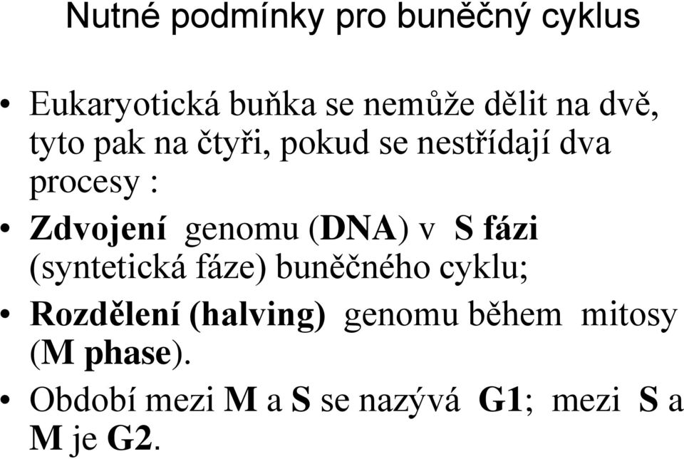 (DNA) v S fázi (syntetická fáze) buněčného cyklu; Rozdělení (halving)