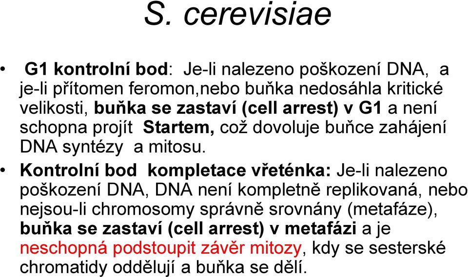 Kontrolní bod kompletace vřeténka: Je-li nalezeno poškození DNA, DNA není kompletně replikovaná, nebo nejsou-li chromosomy správně