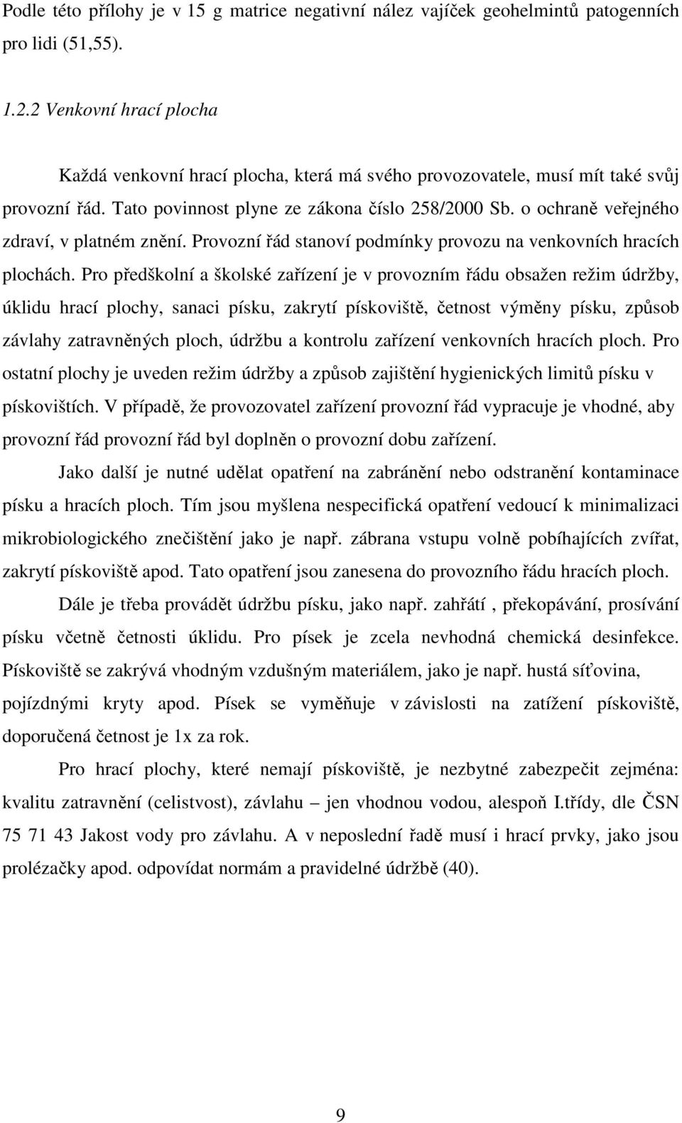 o ochraně veřejného zdraví, v platném znění. Provozní řád stanoví podmínky provozu na venkovních hracích plochách.