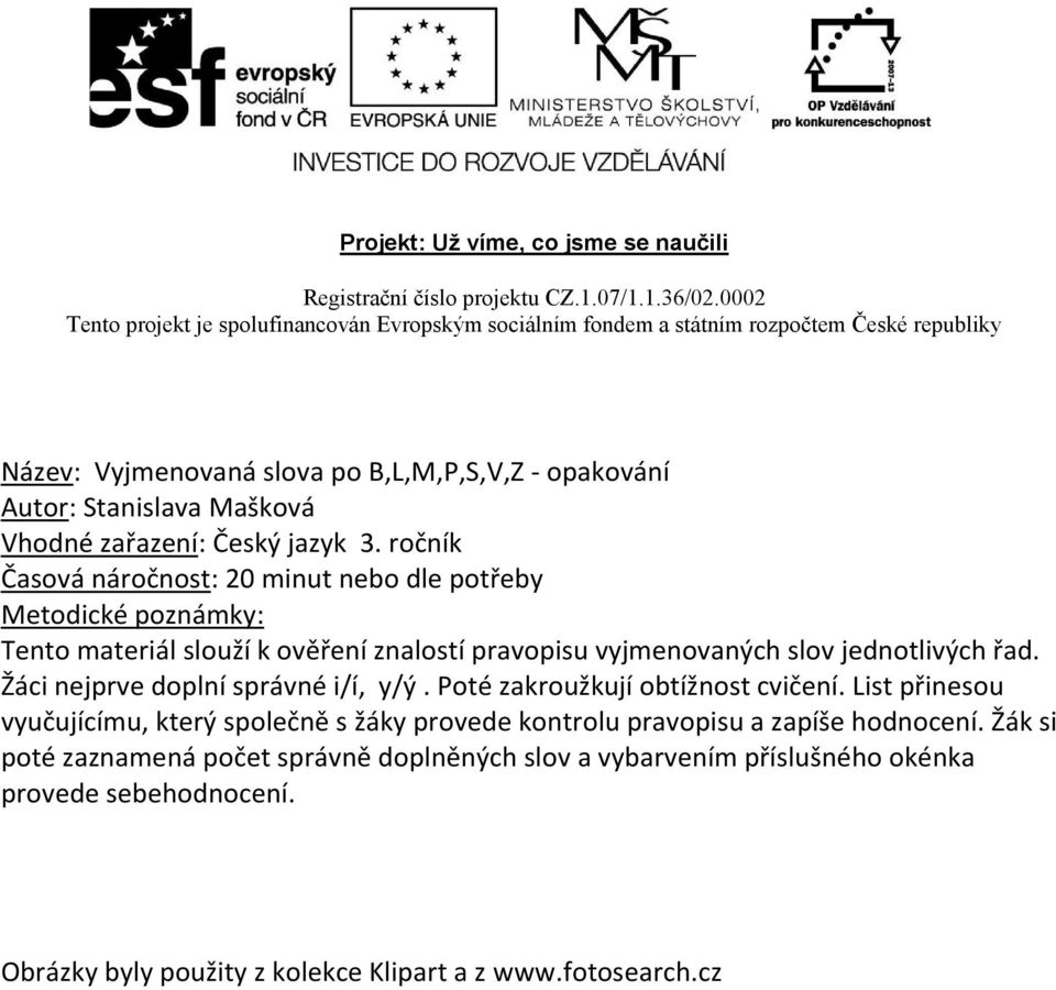 jednotlivých řad. Žáci nejprve doplní správné i/í, y/ý. Poté zakroužkují obtížnost cvičení.