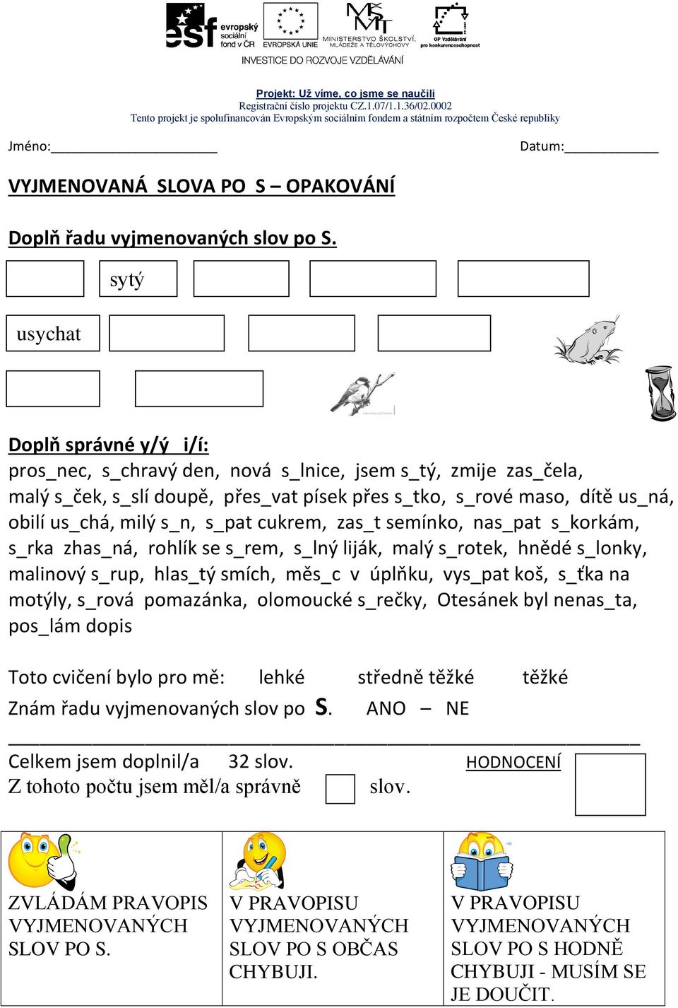 obilí us_chá, milý s_n, s_pat cukrem, zas_t semínko, nas_pat s_korkám, s_rka zhas_ná, rohlík se s_rem, s_lný liják, malý s_rotek, hnědé s_lonky, malinový s_rup,