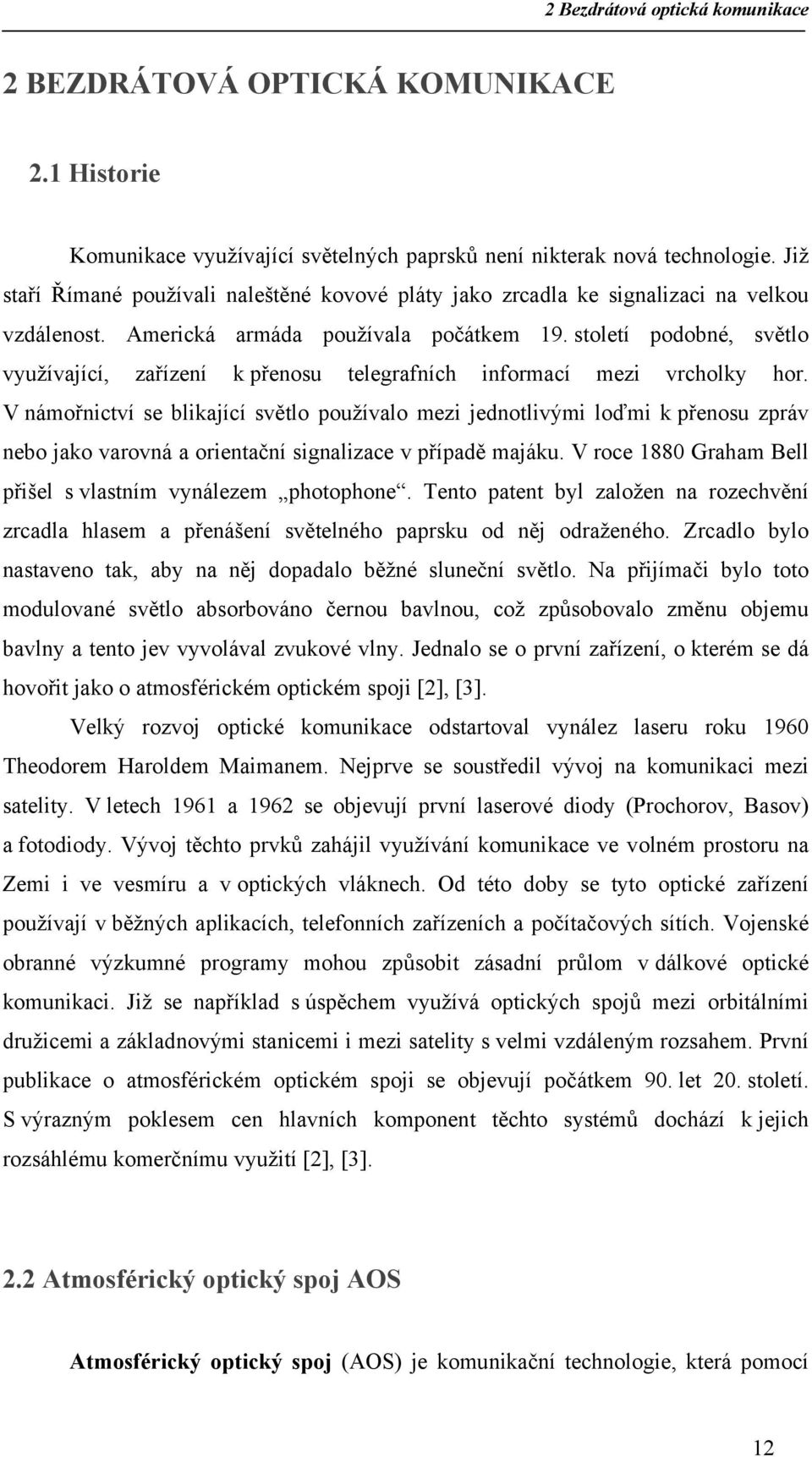 století podobné, světlo využívající, zařízení k přenosu telegrafních informací mezi vrcholky hor.