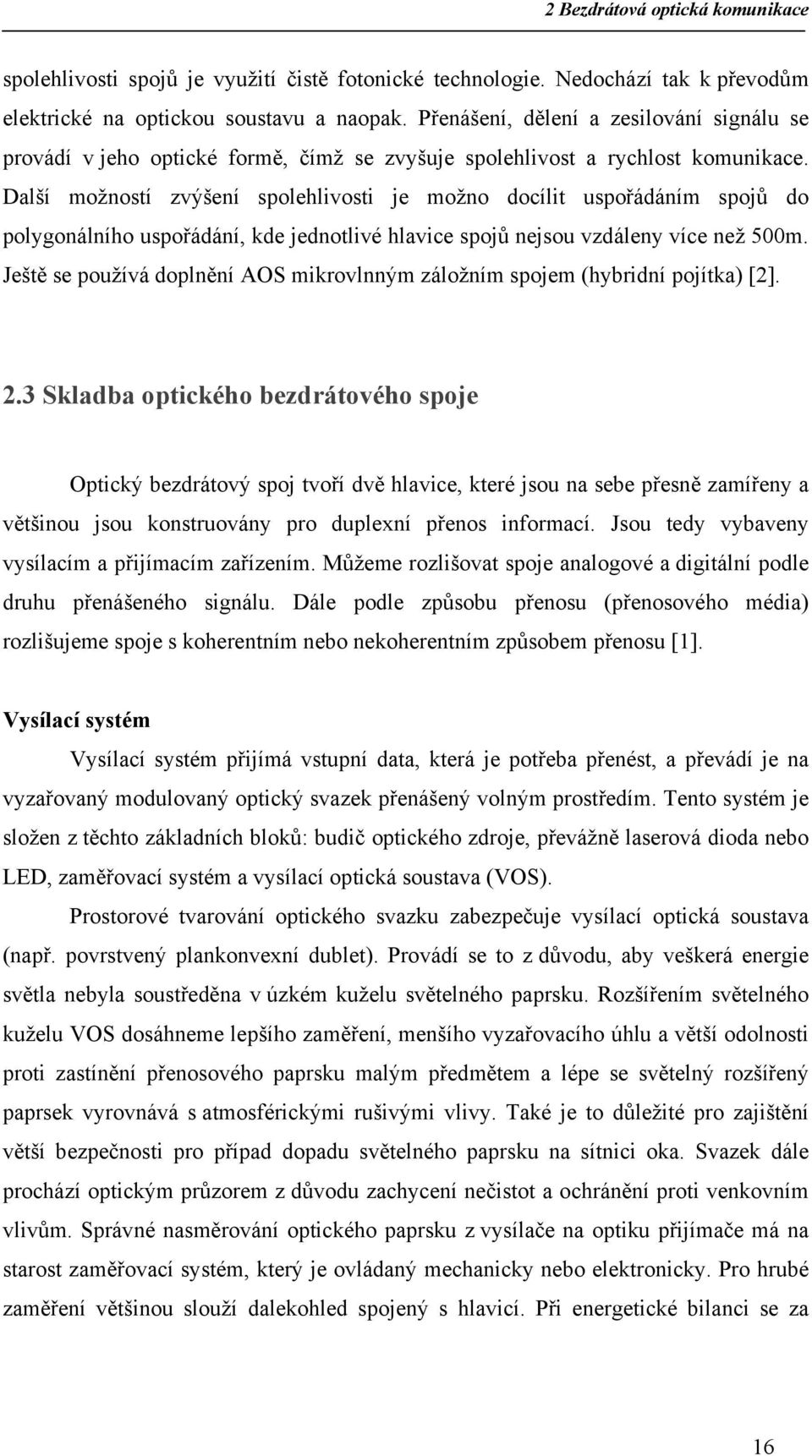 Další možností zvýšení spolehlivosti je možno docílit uspořádáním spojů do polygonálního uspořádání, kde jednotlivé hlavice spojů nejsou vzdáleny více než 500m.