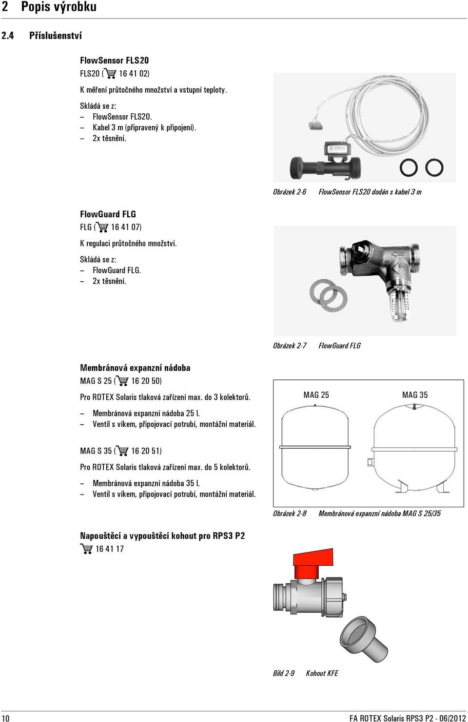 Obrázek 2-7 FlowGuard FLG Membránová expanzní nádoba MAG S 25 ( 16 20 50) Pro ROTEX Solaris tlaková zařízení max. do 3 kolektorů. MAG 25 MAG 35 Membránová expanzní nádoba 25 l.