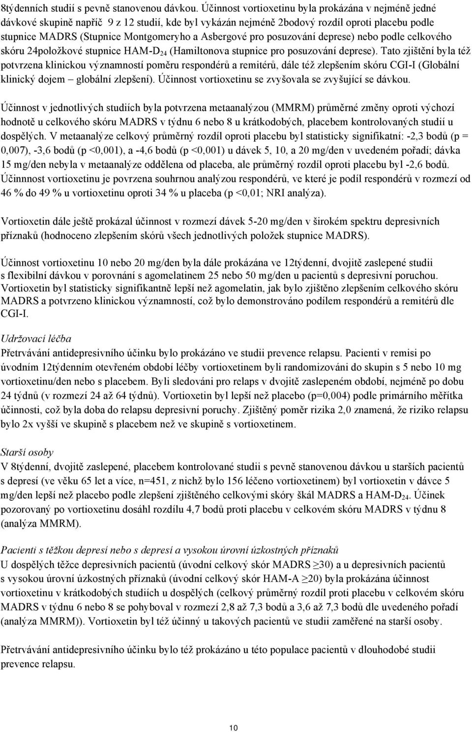 Asbergové pro posuzování deprese) nebo podle celkového skóru 24položkové stupnice HAM-D 24 (Hamiltonova stupnice pro posuzování deprese).