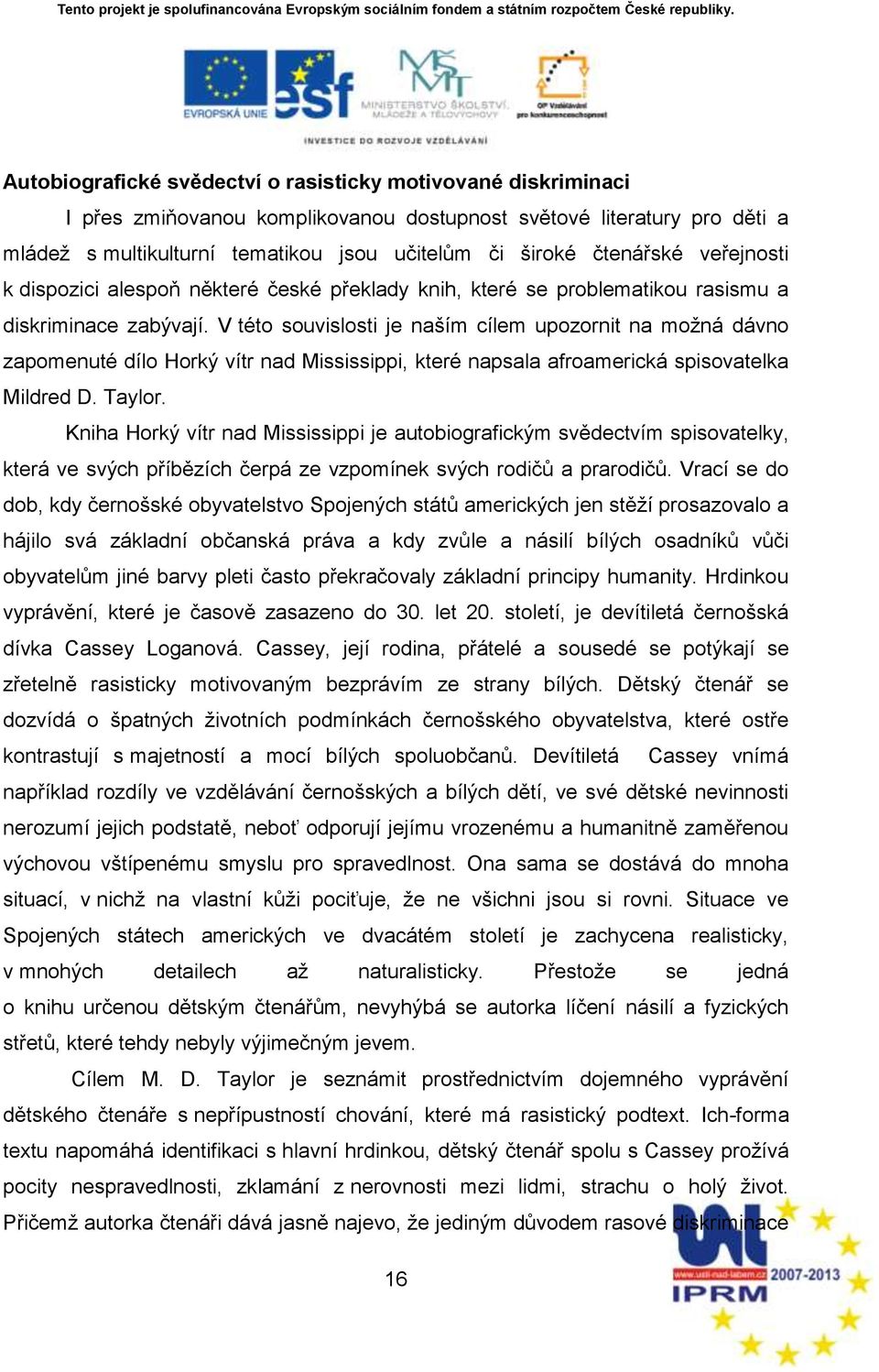 V této souvislosti je nańím cílem upozornit na moņná dávno zapomenuté dílo Horký vítr nad Mississippi, které napsala afroamerická spisovatelka Mildred D. Taylor.