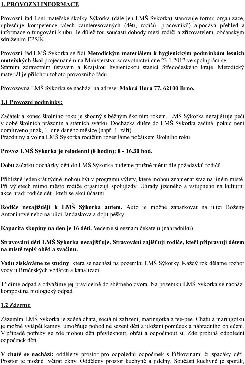 Provozní řád LMŠ Sýkorka se řídí Metodickým materiálem k hygienickým podmínkám lesních mateřských škol projednaném na Ministerstvu zdravotnictví dne 23.1.