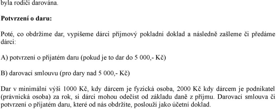 potvrzení o přijatém daru (pokud je to dar do 5 000,- Kč) B) darovací smlouvu (pro dary nad 5 000,- Kč) Dar v minimální výši