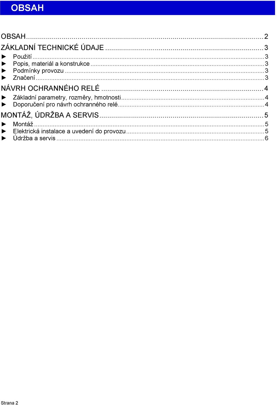 ..4 Základní parametry, rozměry, hmotnosti...4 Doporučení pro návrh ochranného relé.