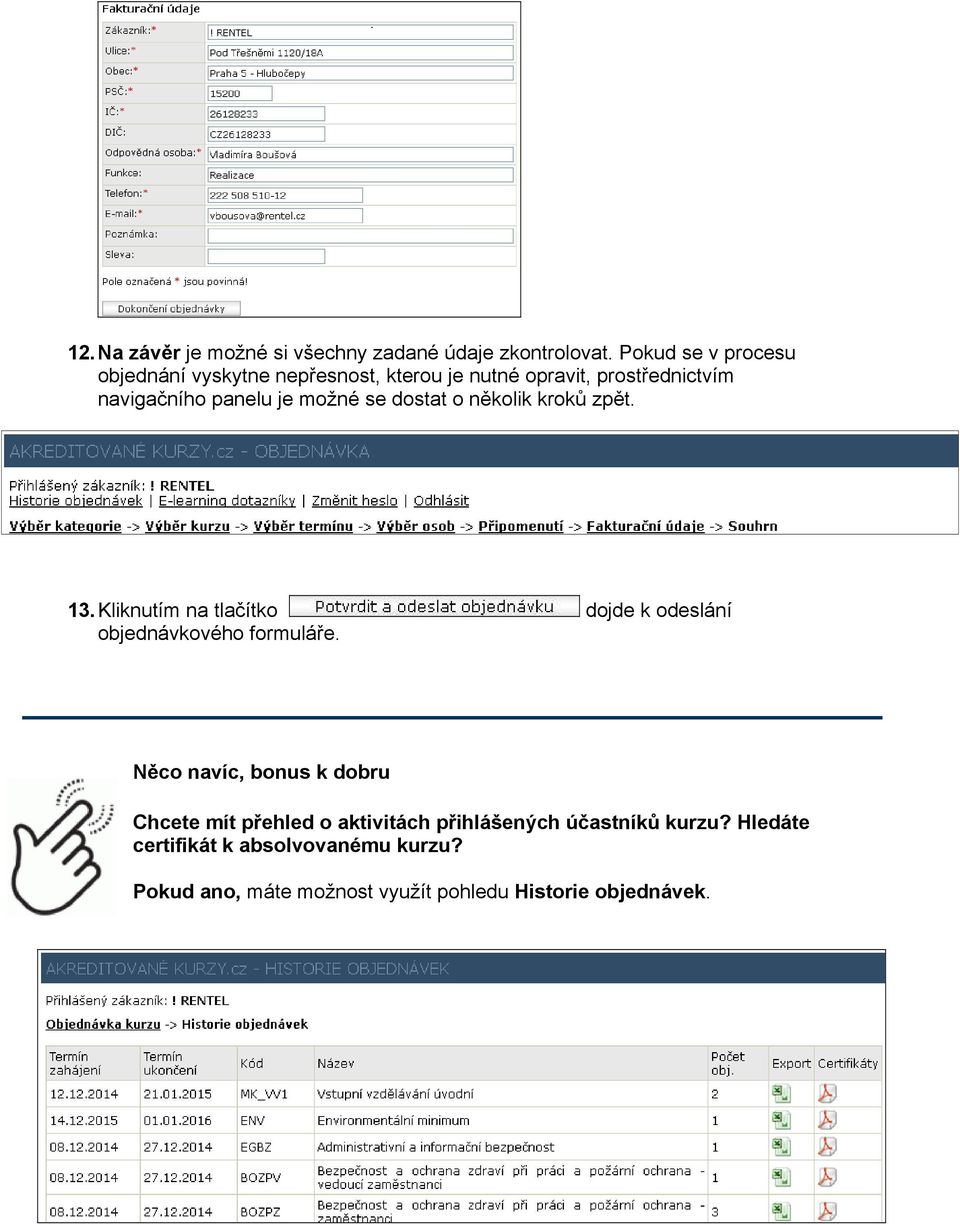 možné se dostat o několik kroků zpět. 13. Kliknutím na tlačítko dojde k odeslání objednávkového formuláře.