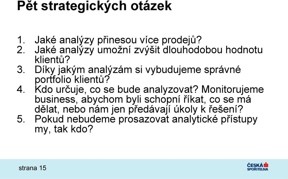 Díky jakým analýzám si vybudujeme správné portfolio klientů? 4. Kdo určuje, co se bude analyzovat?