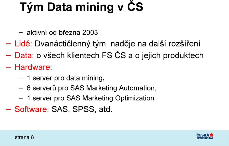 produktech Hardware: 1 server pro data mining, 6 serverů pro SAS Marketing