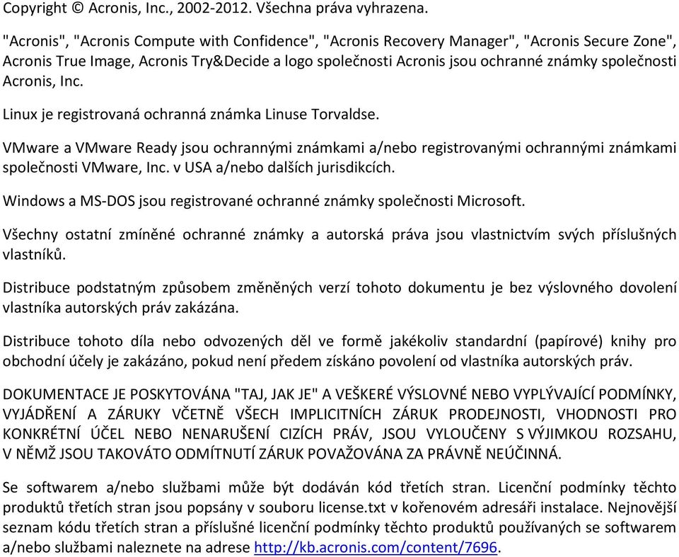 Acronis, Inc. Linux je registrovaná ochranná známka Linuse Torvaldse. VMware a VMware Ready jsou ochrannými známkami a/nebo registrovanými ochrannými známkami společnosti VMware, Inc.