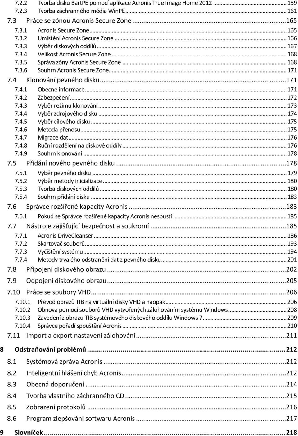 .. 171 7.4 Klonování pevného disku...171 7.4.1 Obecné informace... 171 7.4.2 Zabezpečení... 172 7.4.3 Výběr režimu klonování... 173 7.4.4 Výběr zdrojového disku... 174 7.4.5 Výběr cílového disku.