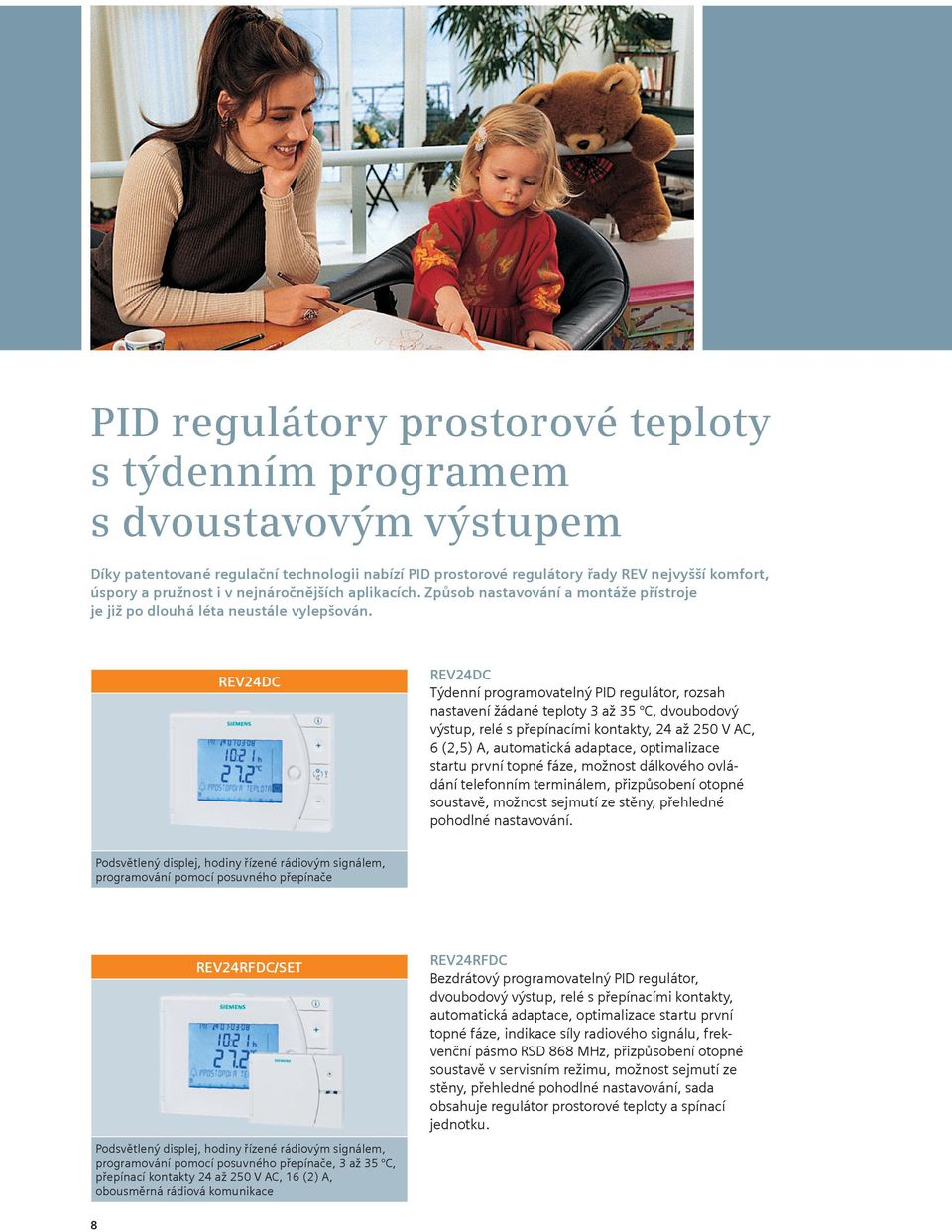 REV24DC REV24DC Týdenní programovatelný PID regulátor, rozsah nastavení žádané teploty 3 až 35 C, dvoubodový výstup, relé s přepínacími kontakty, 24 až 250 V AC, 6 (2,5) A, automatická adaptace,