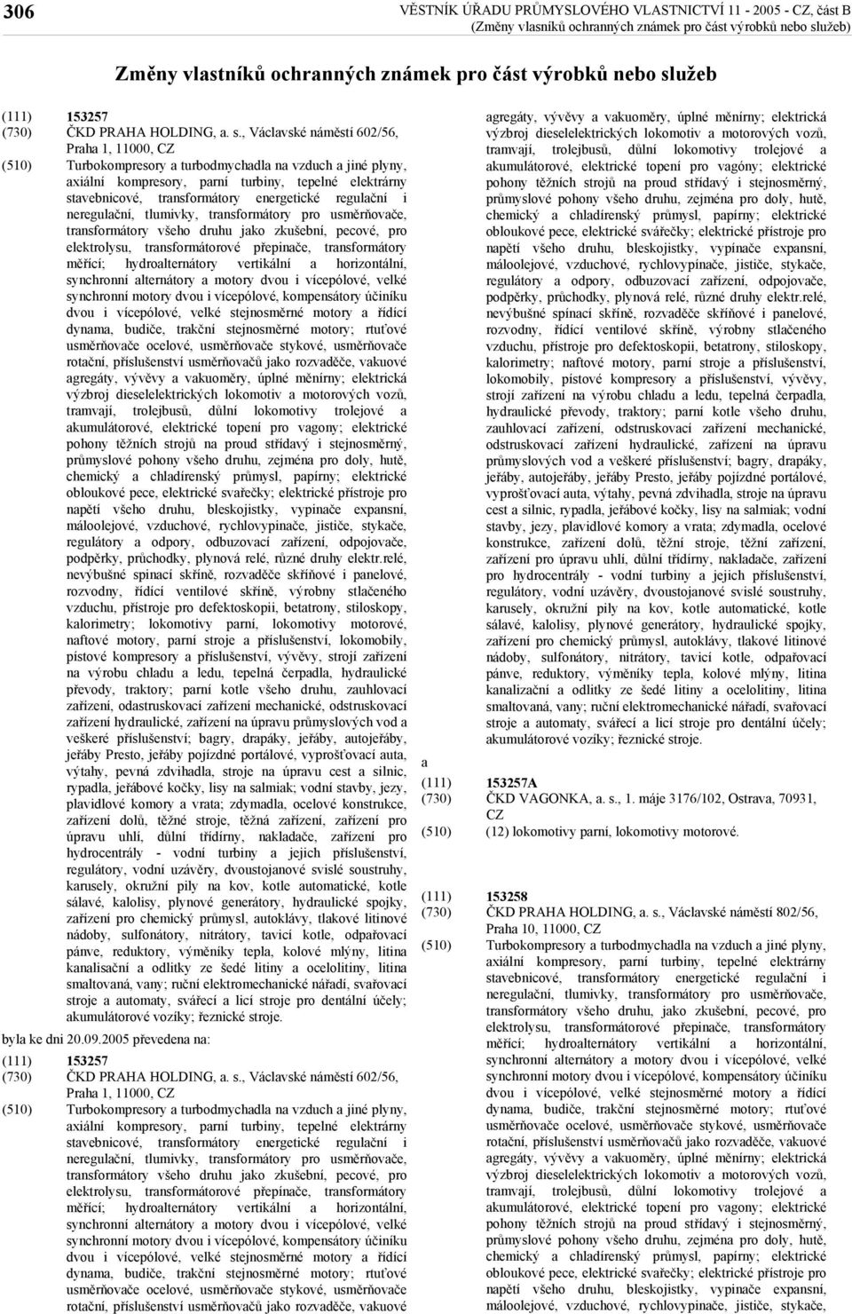 , Václvské náměstí 602/56, Turbokompresory turbodmychdl n vzduch jiné plyny, xiální kompresory, prní turbiny, tepelné elektrárny stvebnicové, trnsformátory energetické regulční i neregulční,