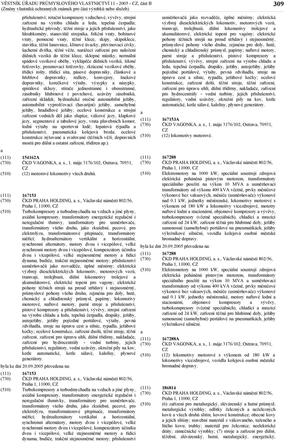 , Václvské náměstí 802/56, Turbokompresory turbodmychdl n vzduch jiné plyny, xiální kompresory, trnsformátory energetické regulční i neregulční tlumivy, tnsformátory pro usměrňovče, trnsformátory