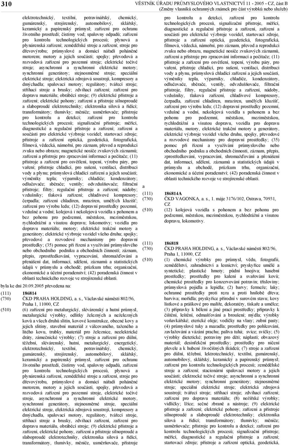 spojky; převodová rozvodová zřízení pro pozemní stroje; elektrické točivé stroje; synchronní synchronní elektrické motory; synchronní generátory; stejnosměrné stroje; speciální elektrické stroje;