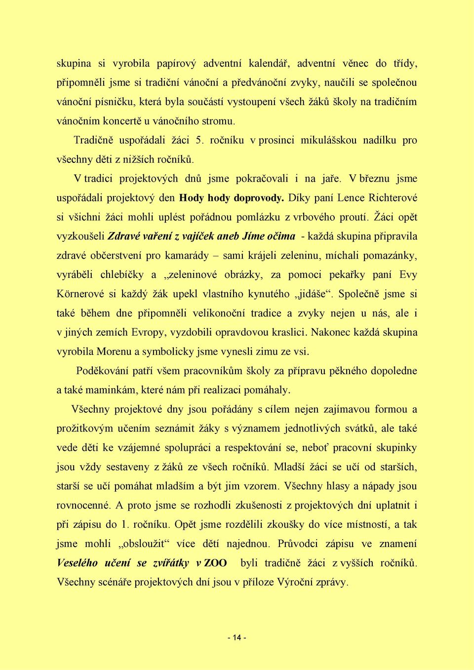 V tradici projektových dnů jsme pokračovali i na jaře. V březnu jsme uspořádali projektový den Hody hody doprovody.