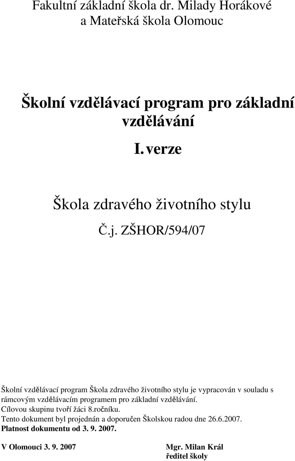 ZŠHOR/594/07 Školní vzdělávací program Škola zdravého životního stylu je vypracován v souladu s rámcovým vzdělávacím programem