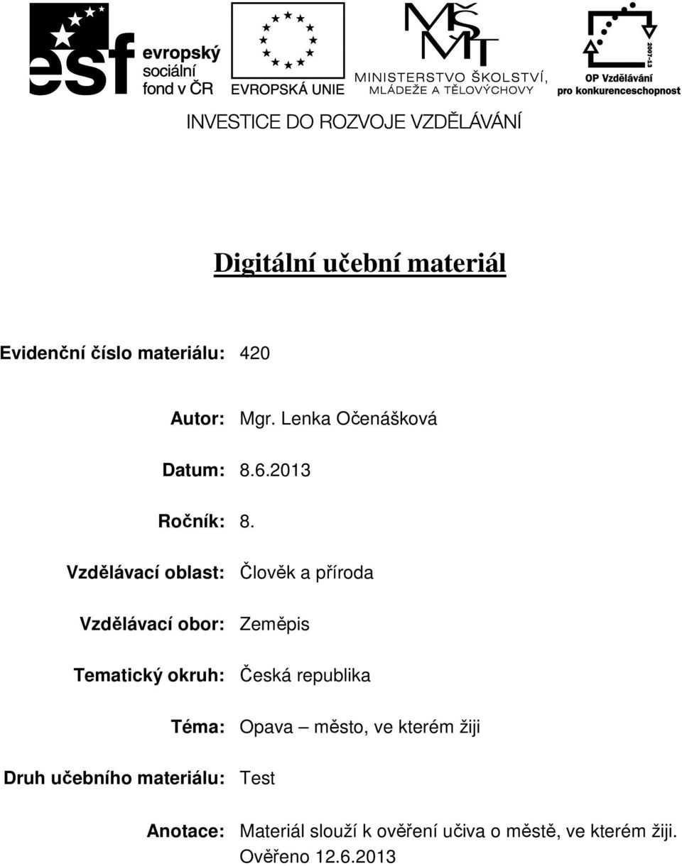 Vzdělávací oblast: Člověk a příroda Vzdělávací obor: Zeměpis Tematický okruh: Česká