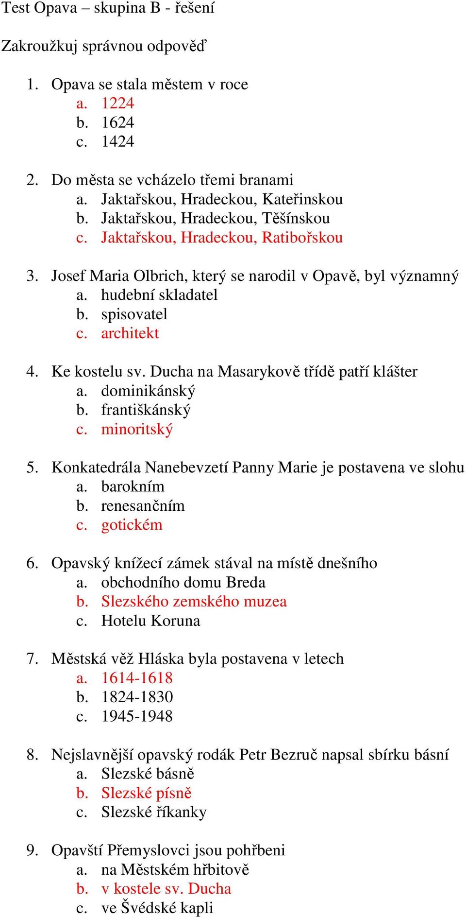 Ducha na Masarykově třídě patří klášter a. dominikánský b. františkánský c. minoritský 5. Konkatedrála Nanebevzetí Panny Marie je postavena ve slohu a. barokním b. renesančním c. gotickém 6.