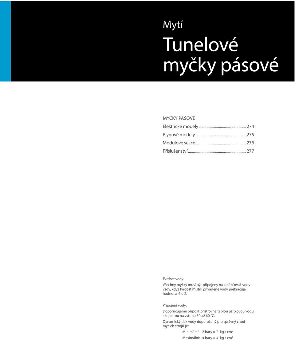 hodnotu 6 od. Připojení vody: Doporučujeme připojit přístroj na teplou užitkovou vodu s teplotou na vstupu 50 až 60 C.