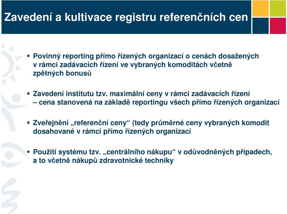 maximální ceny v rámci zadávacích řízení cena stanovená na základě reportingu všech přímo řízených organizací Zveřejnění referenční